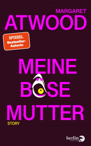 Margaret Atwood: Meine böse Mutter
