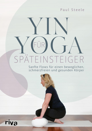 Paul Steele: Yin Yoga für Späteinsteiger