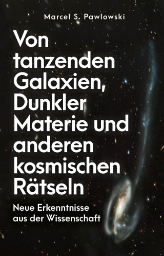 Marcel S. Pawlowski: Von tanzenden Galaxien, Dunkler Materie und anderen kosmischen Rätseln