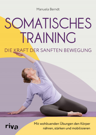 Manuela Berndt: Somatisches Training – die Kraft der sanften Bewegung