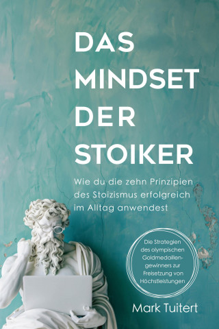 Mark Tuitert: Das Mindset der Stoiker
