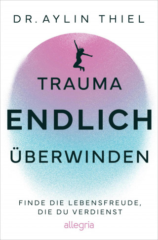 Aylin Thiel: Trauma ENDLICH überwinden