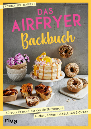 Sabrina Sue Daniels: Das Airfryer-Backbuch