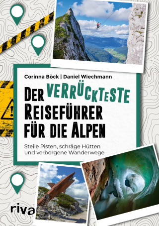 Corinna Böck, Daniel Wiechmann: Der verrückteste Reiseführer für die Alpen