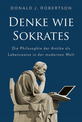 Donald Robertson: Denke wie Sokrates