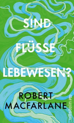 Robert Macfarlane: Sind Flüsse Lebewesen?
