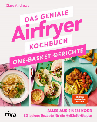 Clare Andrews: Das geniale Airfryer-Kochbuch: One-Basket-Gerichte