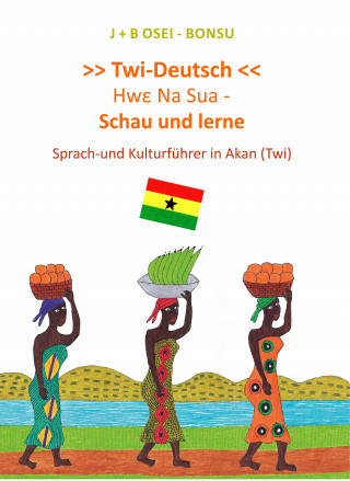 J+B Osei-Bonsu: Hwε Na Sua - Schau und lerne. Sprach-und Kulturführer in Akan (Twi)