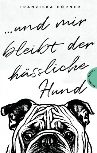 Franziska Hörner: Und mir bleibt der hässliche Hund