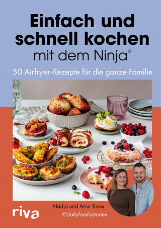 Artur Koos, Nadja Koos, @dailyfamilystories: Einfach und schnell kochen mit dem Ninja®