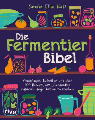 Sandor Ellix Katz: Die Fermentier-Bibel