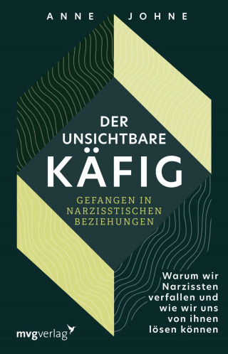 Anne Johne: Der unsichtbare Käfig – gefangen in narzisstischen Beziehungen