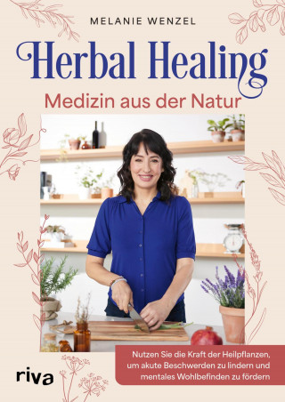 Melanie Wenzel: Herbal Healing – Medizin aus der Natur