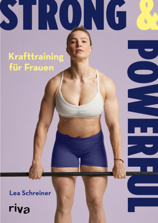 Lea Schreiner: Strong & Powerful – Krafttraining für Frauen