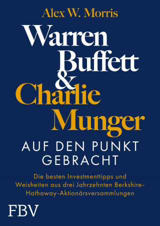 Alex W. Morris: Warren Buffett und Charlie Munger – Auf den Punkt gebracht