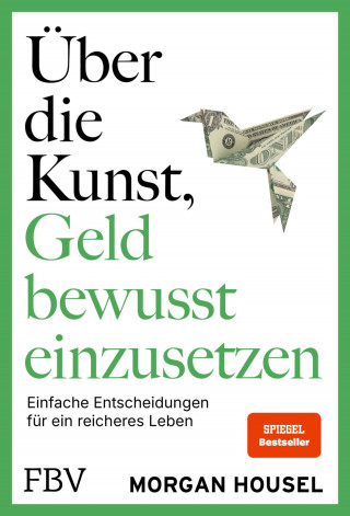 Morgan Housel: Über die Kunst, Geld bewusst einzusetzen