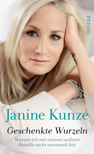 Janine Kunze: Geschenkte Wurzeln