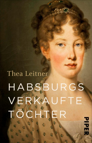 Thea Leitner: Habsburgs verkaufte Töchter