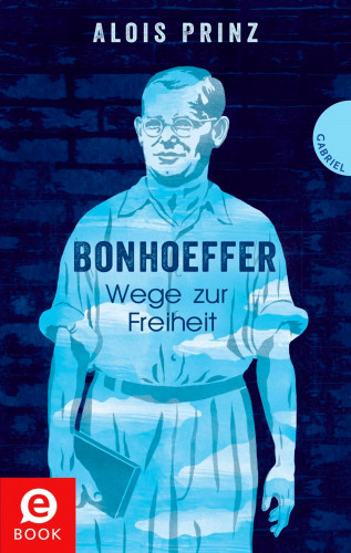 Alois Prinz: Bonhoeffer