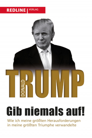 Donald Trump: Gib niemals auf!