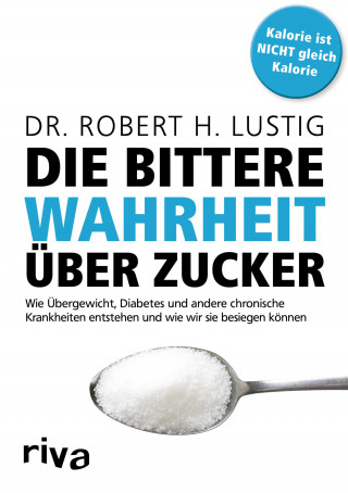 Robert H. Lustig: Die bittere Wahrheit über Zucker