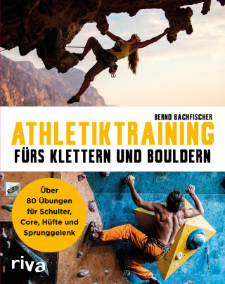Bernd Bachfischer: Athletiktraining fürs Klettern und Bouldern