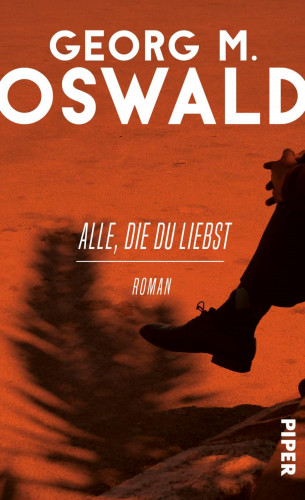 Georg M. Oswald: Alle, die du liebst