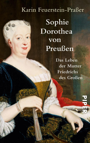 Karin Feuerstein-Praßer: Sophie Dorothea von Preußen