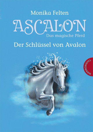 Monika Felten: Ascalon – Das magische Pferd 3: Der Schlüssel von Avalon