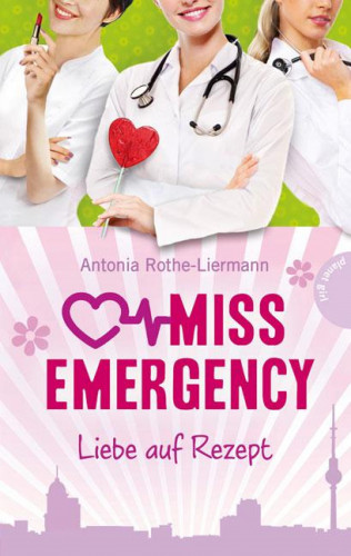 Antonia Rothe-Liermann: Miss Emergency 3: Liebe auf Rezept