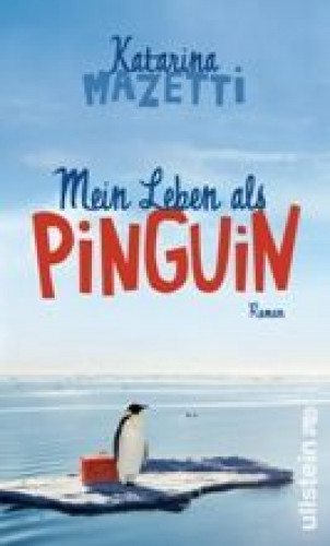 Katarina Mazetti: Mein Leben als Pinguin