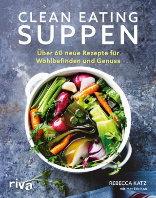 Rebecca Katz, Mat Edelson: Clean Eating Suppen