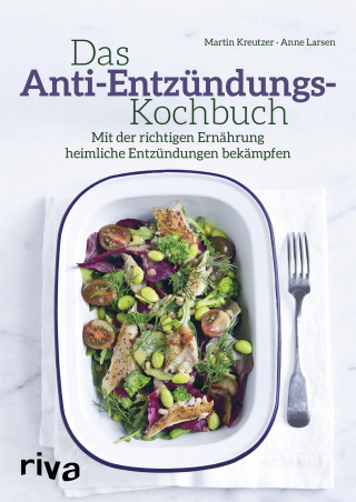 Martin Kreutzer, Anne Larsen: Das Anti-Entzündungs-Kochbuch