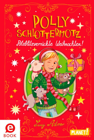 Lucy Astner: Polly Schlottermotz: Potzblitzverrückte Weihnachten!
