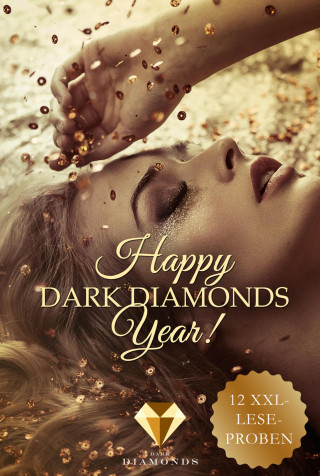 Raywen White, Julia Zieschang, Jo Schneider, Diana Dettmann, Jess A. Loup, Tina Köpke, Annie J. Dean, Hedy Loewe, Lilyan C. Wood, Veronika Rothe, Sylvia Steele, Alia Cruz: Happy Dark Diamonds Year 2018! 12 düster-romantische XXL-Leseproben