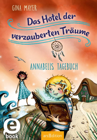Gina Mayer: Das Hotel der verzauberten Träume – Annabells Tagebuch (Das Hotel der verzauberten Träume 2)