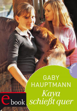 Gaby Hauptmann: Kaya - frei und stark 1: Kaya schießt quer