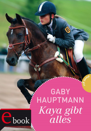 Gaby Hauptmann: Kaya - frei und stark 7: Kaya gibt alles!
