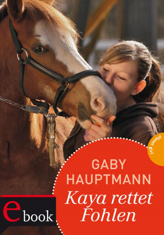 Gaby Hauptmann: Kaya - frei und stark 9: Kaya rettet Fohlen