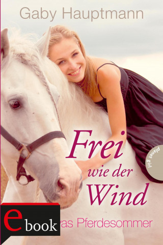 Gaby Hauptmann: Frei wie der Wind 1: Kayas Pferdesommer