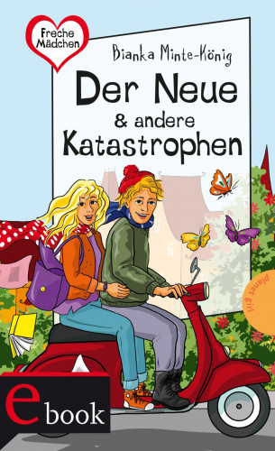 Bianka Minte-König: Freche Mädchen – freche Bücher!: Der Neue & andere Katastrophen