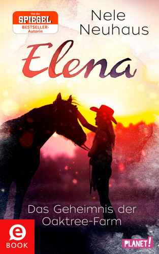 Nele Neuhaus: Elena – Ein Leben für Pferde 4: Das Geheimnis der Oaktree-Farm