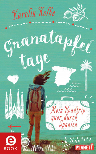 Karolin Kolbe: Granatapfeltage – Mein Roadtrip quer durch Spanien