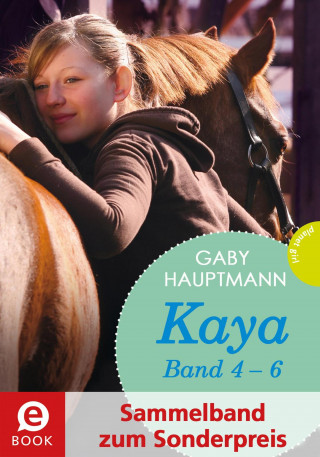 Gaby Hauptmann: Kaya - frei und stark: Kaya 4-6 (Sammelband zum Sonderpreis)