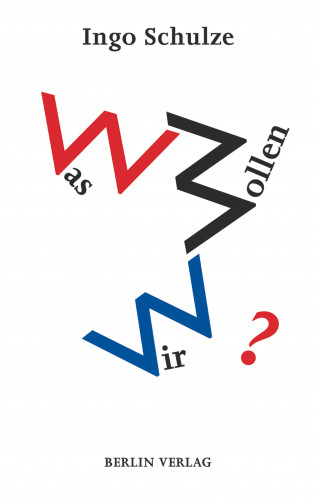 Ingo Schulze: Was wollen wir?