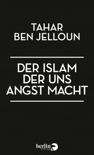 Tahar Ben Jelloun: Der Islam, der uns Angst macht