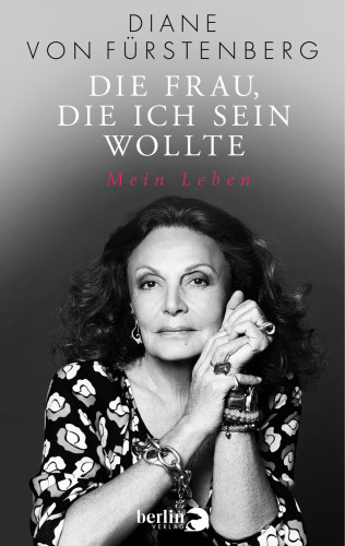 Diane von Fürstenberg: Die Frau, die ich sein wollte
