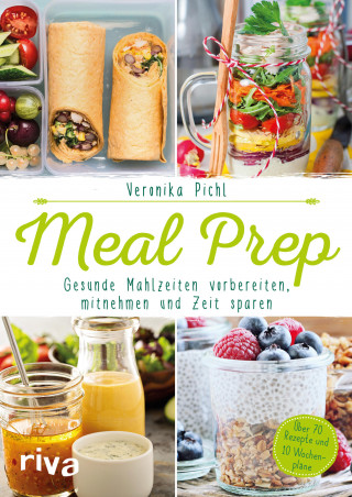 Veronika Pichl: Meal Prep – Gesunde Mahlzeiten vorbereiten, mitnehmen und Zeit sparen