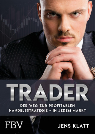 Jens Klatt: Trader – Der Weg zur profitablen Handelsstrategie – in jedem Markt