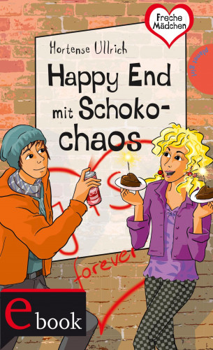 Hortense Ullrich: Freche Mädchen – freche Bücher!: Happy End mit Schokochaos